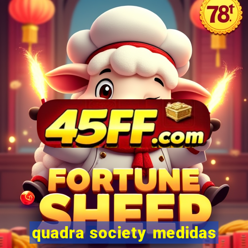 quadra society medidas